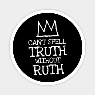 can't spell truth without ruth Magnet